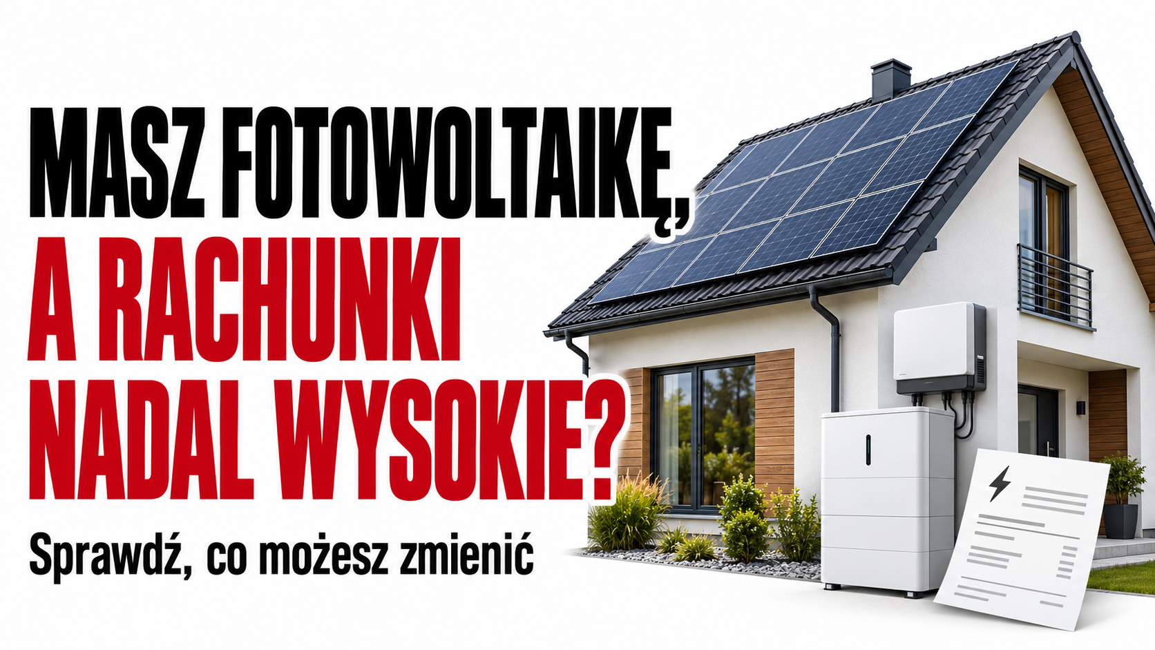 Dom z fotowoltaiką i magazynem energii – Masz fotowoltaikę, a rachunki nadal wysokie?